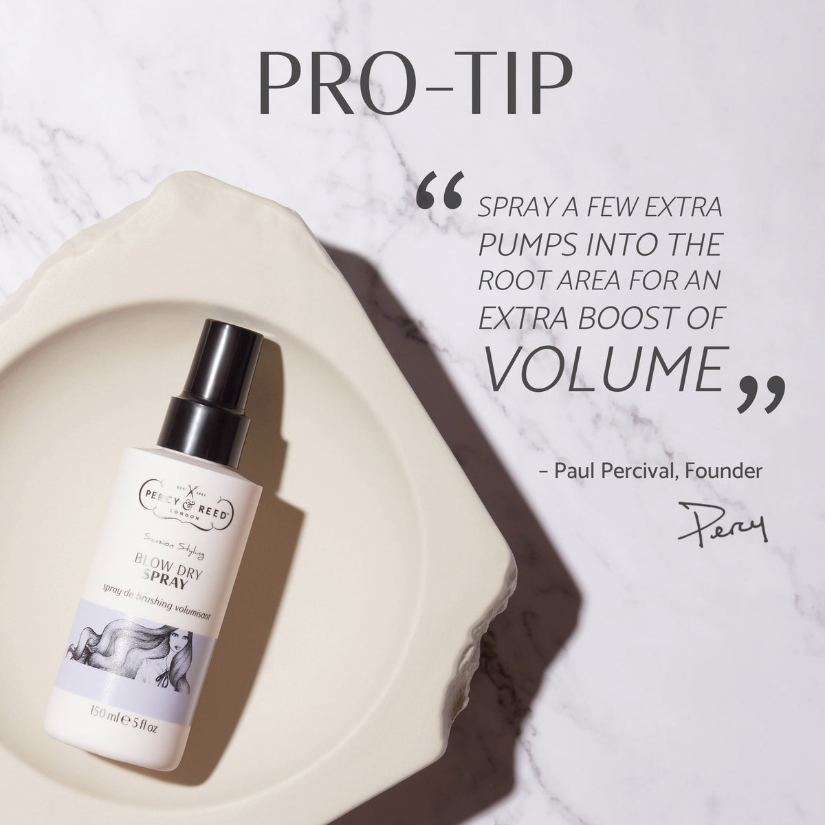 Blow Dry Spray Percy & Reed – Pro tip - "Spray a few extra pumps into the root area for an extra boost of volume" - Paul Percival, Founder