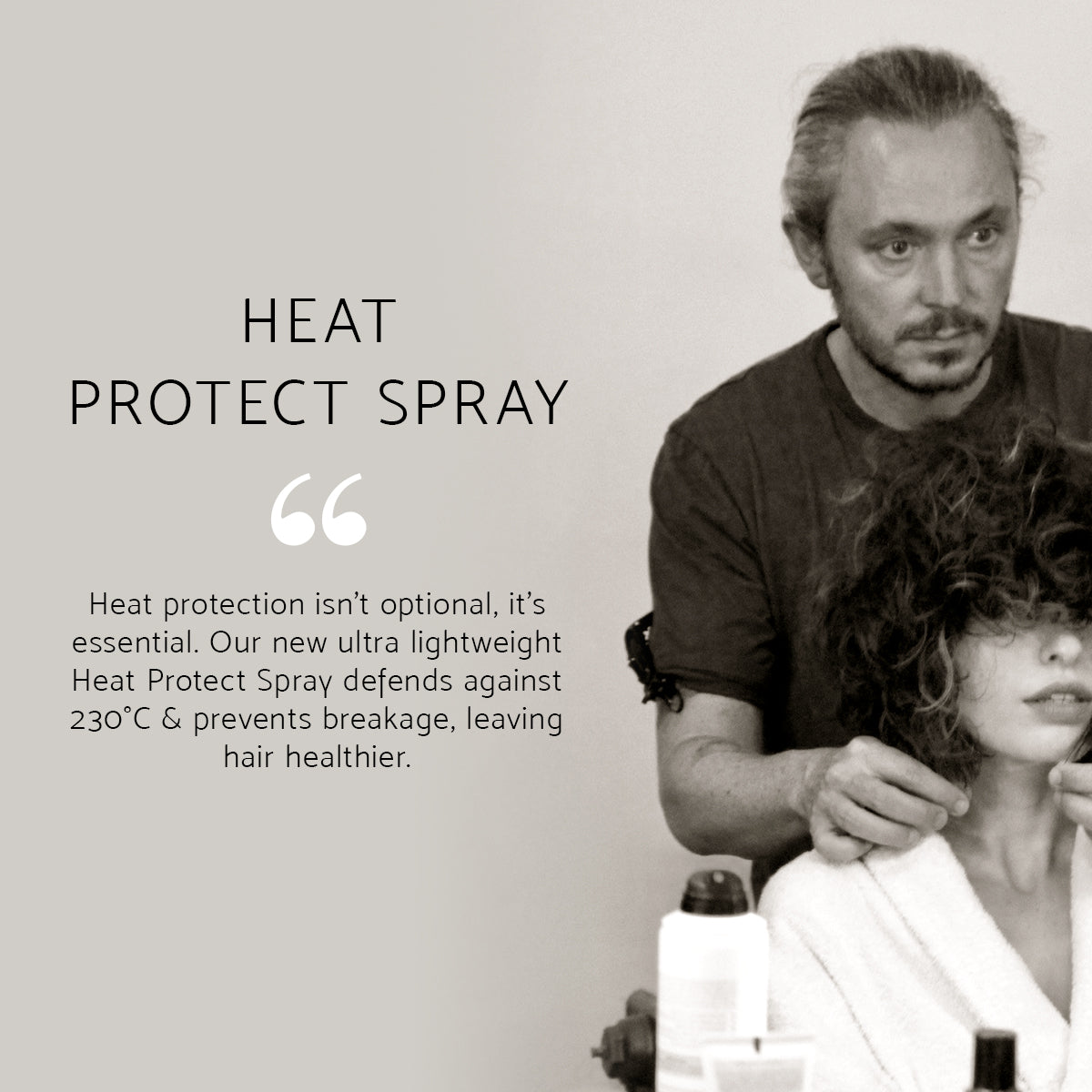 Quote from hair stylist Paul Percival that says "Heat protection isn't optional, it's essential. Our new ultra lightweight Heat Protect Spray defends against 230 degrees and prevents breakage, leaving hair healthier