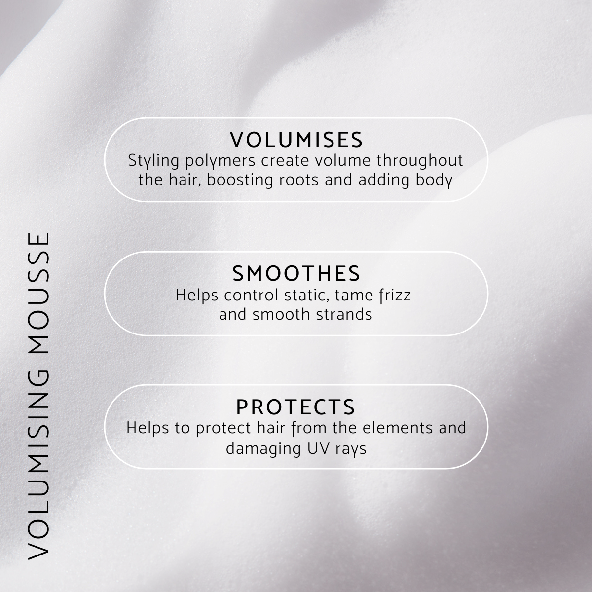 Volumising Mousse volumises, smoothes and protects hair from the elements and UV rays