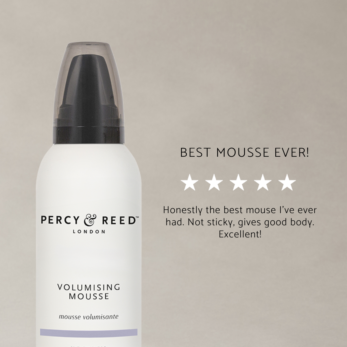 Five star review of the Volumising Mousse that says "Honestly the best mousse I've ever had. Not sticky, gives good body. Excellent!" 